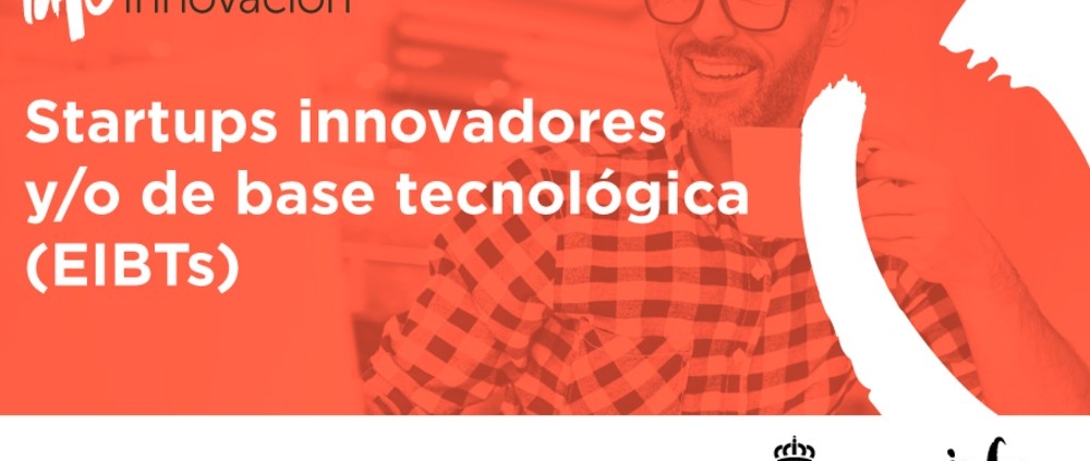 Subvenciones para Startups innovadores y/o de base tecnológica (EIBTs)